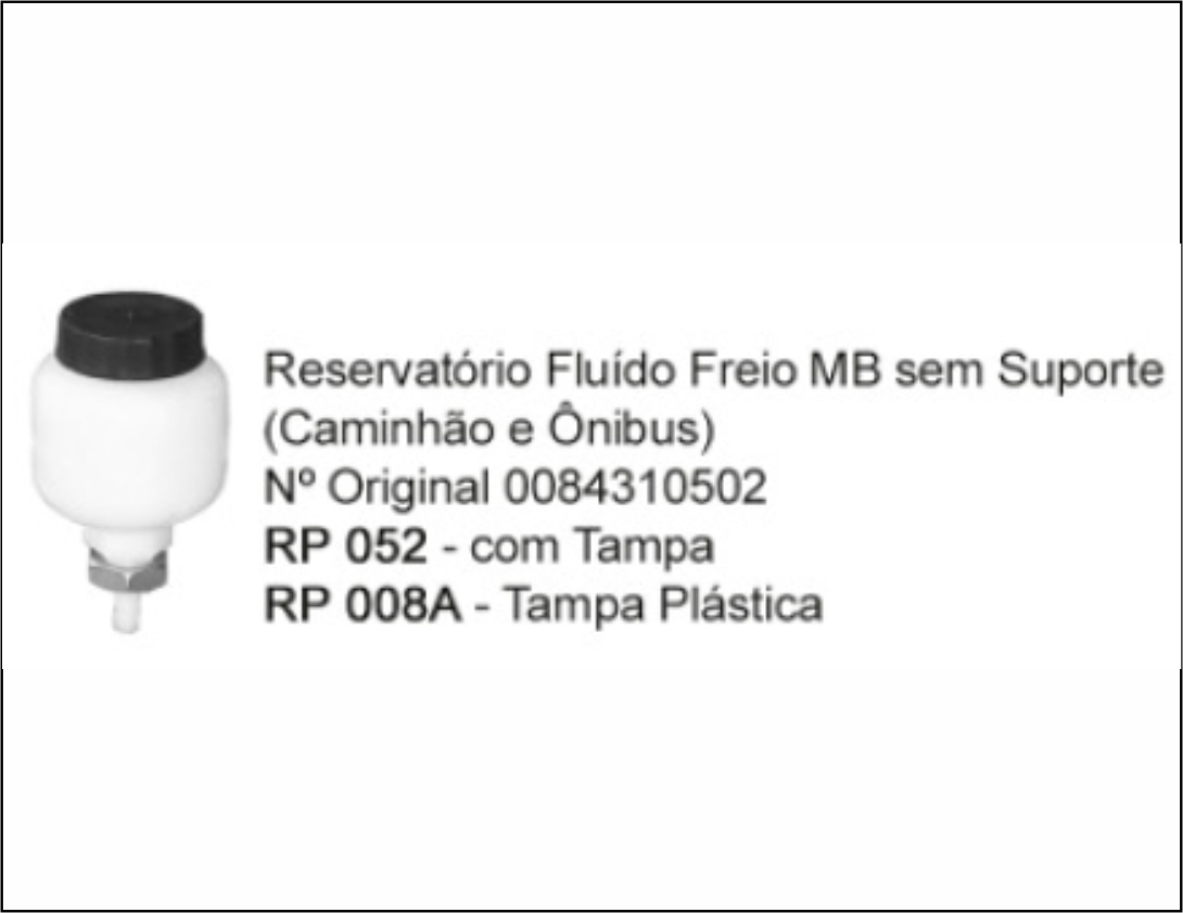 RP052 - RESERV OLEO FREIO MB/VW S/SUP