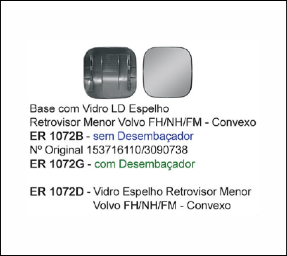 ER1072B - VIDRO ESPELHO AUX VOLVO FH/NH ATE 2009 S/DESEMB